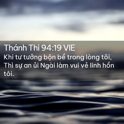 Picture 02 - Thánh Thi 94:19 VIE - Khi tư tưởng bộn bề trong lòng tôi, - Bible Verse Picture