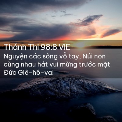 Picture 02 - Thánh Thi 98:8 VIE - Nguyện các sông vỗ tay, Núi non cùng nhau - Bible Verse Picture