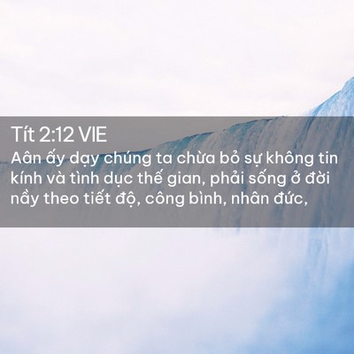 Picture 02 - Tít 2:12 VIE - Aân ấy dạy chúng ta chừa bỏ sự không - Bible Verse Picture