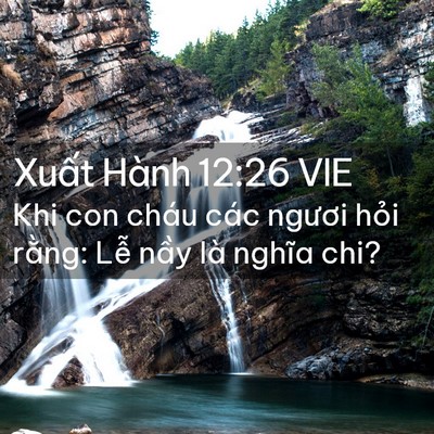 Picture 02 - Xuất Hành 12:26 VIE - Khi con cháu các ngươi hỏi rằng: Lễ - Bible Verse Picture