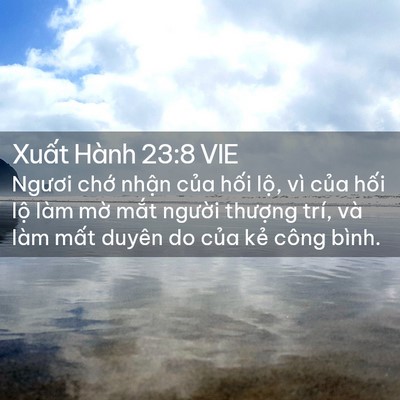 Picture 02 - Xuất Hành 23:8 VIE - Ngươi chớ nhận của hối lộ, vì của - Bible Verse Picture
