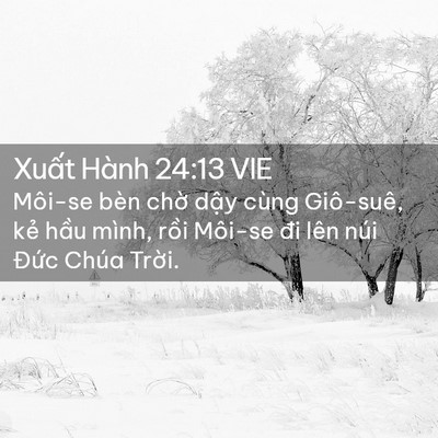 Picture 02 - Xuất Hành 24:13 VIE - Môi-se bèn chờ dậy cùng Giô-suê, kẻ - Bible Verse Picture