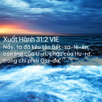 Picture 02 - Xuất Hành 31:2 VIE - Nầy, ta đã kêu tên Bết-sa-lê-ên, con - Bible Verse Picture