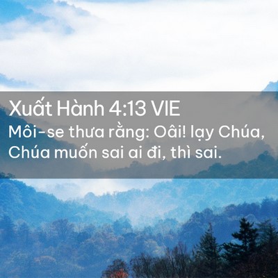 Picture 02 - Xuất Hành 4:13 VIE - Môi-se thưa rằng: Oâi! lạy Chúa, Chúa - Bible Verse Picture