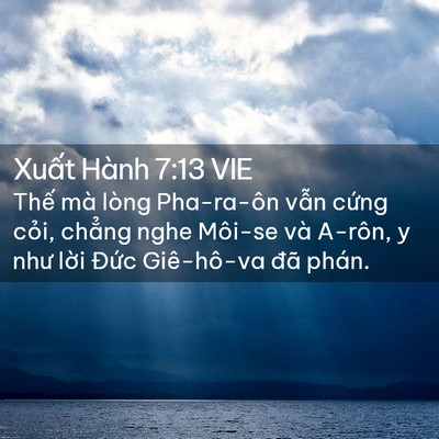 Picture 02 - Xuất Hành 7:13 VIE - Thế mà lòng Pha-ra-ôn vẫn cứng cỏi, - Bible Verse Picture
