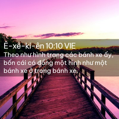 Picture 02 - Ê-xê-ki-ên 10:10 VIE - Theo như hình trạng các bánh xe ấy, bốn - Bible Verse Picture