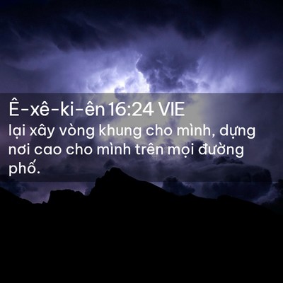 Picture 02 - Ê-xê-ki-ên 16:24 VIE - lại xây vòng khung cho mình, dựng nơi cao - Bible Verse Picture