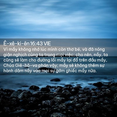 Picture 02 - Ê-xê-ki-ên 16:43 VIE - Vì mầy không nhớ lúc mình còn thơ bé, - Bible Verse Picture