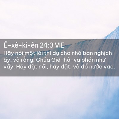 Picture 02 - Ê-xê-ki-ên 24:3 VIE - Hãy nói một lời thí dụ cho nhà bạn - Bible Verse Picture