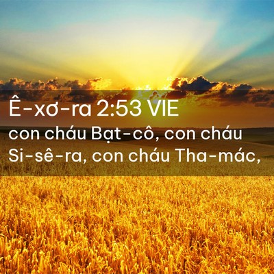 Picture 02 - Ê-xơ-ra 2:53 VIE - con cháu Bạt-cô, con cháu Si-sê-ra, con - Bible Verse Picture