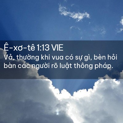 Picture 02 - Ê-xơ-tê 1:13 VIE - Vả, thường khi vua có sự gì, bèn hỏi - Bible Verse Picture