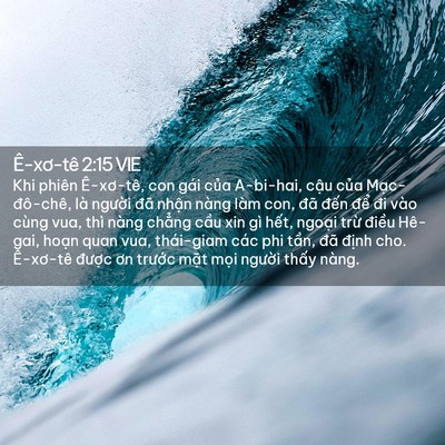 Picture 02 - Ê-xơ-tê 2:15 VIE - Khi phiên Ê-xơ-tê, con gái của A-bi-hai, - Bible Verse Picture