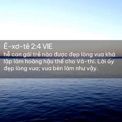 Picture 02 - Ê-xơ-tê 2:4 VIE - hễ con gái trẻ nào được đẹp lòng - Bible Verse Picture