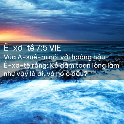 Picture 02 - Ê-xơ-tê 7:5 VIE - Vua A-suê-ru nói với hoàng hậu Ê-xơ-tê - Bible Verse Picture