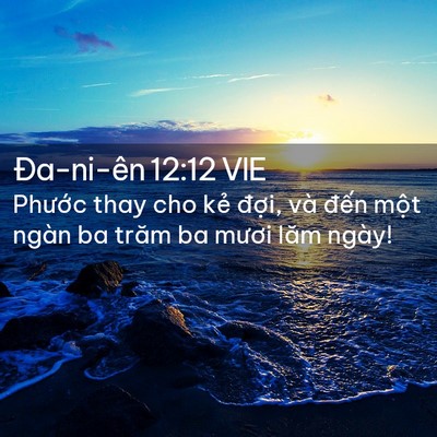 Picture 02 - Ða-ni-ên 12:12 VIE - Phước thay cho kẻ đợi, và đến một - Bible Verse Picture