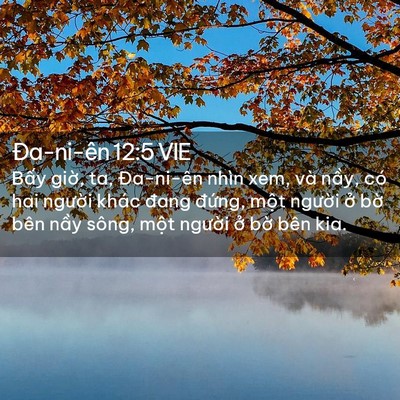 Picture 02 - Ða-ni-ên 12:5 VIE - Bấy giờ, ta, Đa-ni-ên nhìn xem, và nầy, - Bible Verse Picture