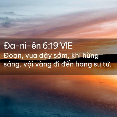 Picture 02 - Ða-ni-ên 6:19 VIE - Đoạn, vua dậy sớm, khi hừng sáng, vội - Bible Verse Picture