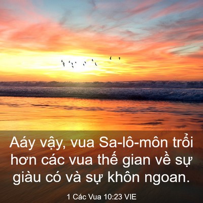 Picture 03 - 1 Các Vua 10:23 VIE - Aáy vậy, vua Sa-lô-môn trổi hơn các vua - Bible Verse Picture