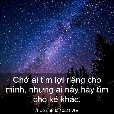 Picture 03 - 1 Cô-rinh-tô 10:24 VIE - Chớ ai tìm lợi riêng cho mình, nhưng ai - Bible Verse Picture