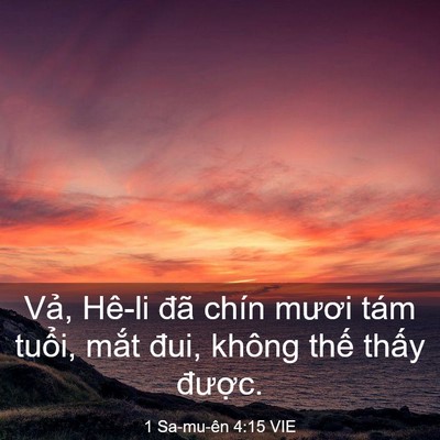 Picture 03 - 1 Sa-mu-ên 4:15 VIE - Vả, Hê-li đã chín mươi tám tuổi, mắt - Bible Verse Picture
