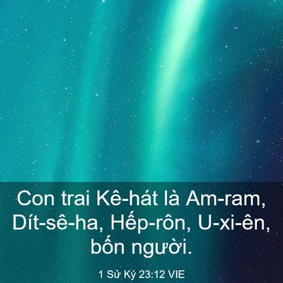 Picture 03 - 1 Sử Ký 23:12 VIE - Con trai Kê-hát là Am-ram, Dít-sê-ha, - Bible Verse Picture