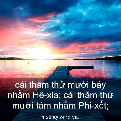 Picture 03 - 1 Sử Ký 24:15 VIE - cái thăm thứ mười bảy nhằm Hê-xia; - Bible Verse Picture