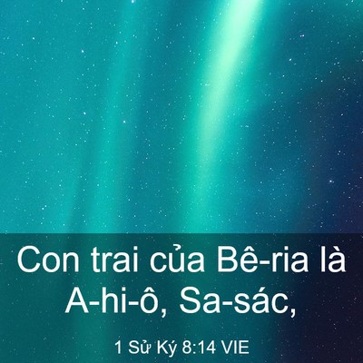 Picture 03 - 1 Sử Ký 8:14 VIE - Con trai của Bê-ria là A-hi-ô, - Bible Verse Picture