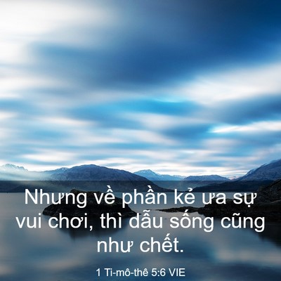 Picture 03 - 1 Ti-mô-thê 5:6 VIE - Nhưng về phần kẻ ưa sự vui chơi, thì - Bible Verse Picture