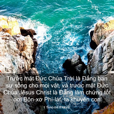 Picture 03 - 1 Ti-mô-thê 6:13 VIE - Trước mặt Đức Chúa Trời là Đấng - Bible Verse Picture