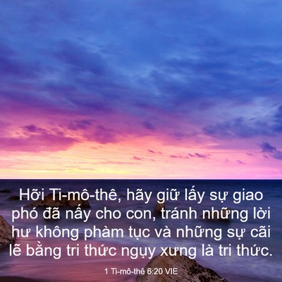 Picture 03 - 1 Ti-mô-thê 6:20 VIE - Hỡi Ti-mô-thê, hãy giữ lấy sự giao - Bible Verse Picture