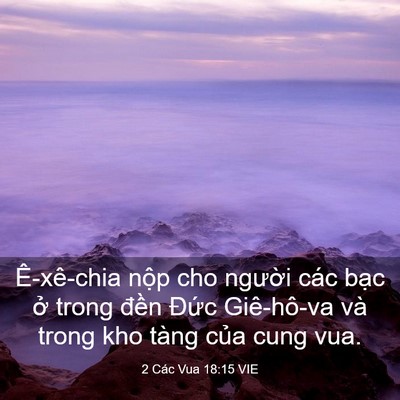 Picture 03 - 2 Các Vua 18:15 VIE - Ê-xê-chia nộp cho người các bạc ở - Bible Verse Picture