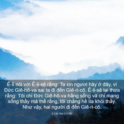 Picture 03 - 2 Các Vua 2:4 VIE - Ê-li nói với Ê-li-sê rằng: Ta xin ngươi - Bible Verse Picture