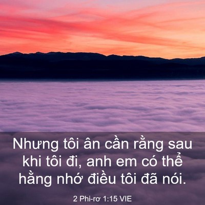 Picture 03 - 2 Phi-rơ 1:15 VIE - Nhưng tôi ân cần rằng sau khi tôi đi, - Bible Verse Picture