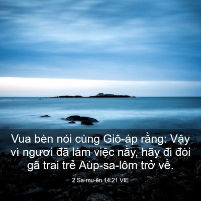 Picture 03 - 2 Sa-mu-ên 14:21 VIE - Vua bèn nói cùng Giô-áp rằng: Vậy vì - Bible Verse Picture