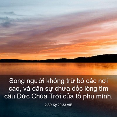 Picture 03 - 2 Sử Ký 20:33 VIE - Song người không trừ bỏ các nơi cao, - Bible Verse Picture