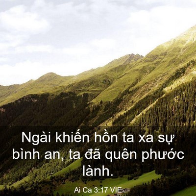 Picture 03 - Ai Ca 3:17 VIE - Ngài khiến hồn ta xa sự bình an, ta đã - Bible Verse Picture