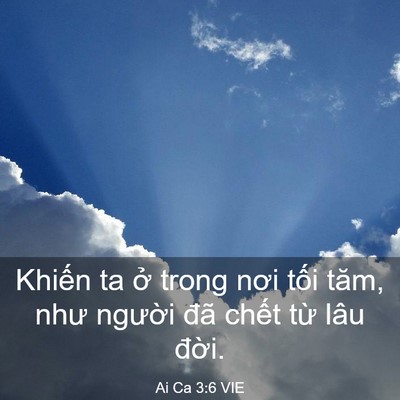 Picture 03 - Ai Ca 3:6 VIE - Khiến ta ở trong nơi tối tăm, như - Bible Verse Picture