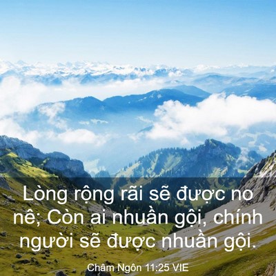 Picture 03 - Châm Ngôn 11:25 VIE - Lòng rộng rãi sẽ được no nê; Còn ai - Bible Verse Picture