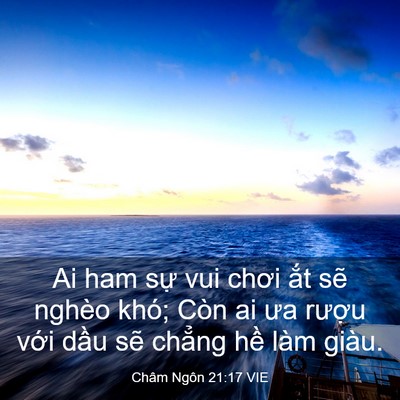 Picture 03 - Châm Ngôn 21:17 VIE - Ai ham sự vui chơi ắt sẽ nghèo khó; Còn - Bible Verse Picture