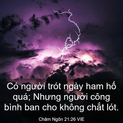 Picture 03 - Châm Ngôn 21:26 VIE - Có người trót ngày ham hố quá; Nhưng - Bible Verse Picture