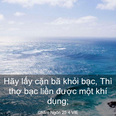 Picture 03 - Châm Ngôn 25:4 VIE - Hãy lấy cặn bã khỏi bạc, Thì thợ - Bible Verse Picture