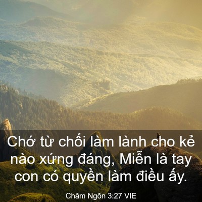Picture 03 - Châm Ngôn 3:27 VIE - Chớ từ chối làm lành cho kẻ nào xứng - Bible Verse Picture