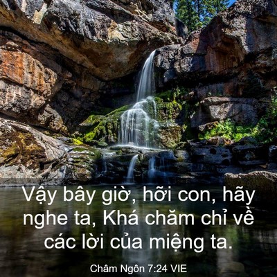 Picture 03 - Châm Ngôn 7:24 VIE - Vậy bây giờ, hỡi con, hãy nghe ta, Khá - Bible Verse Picture