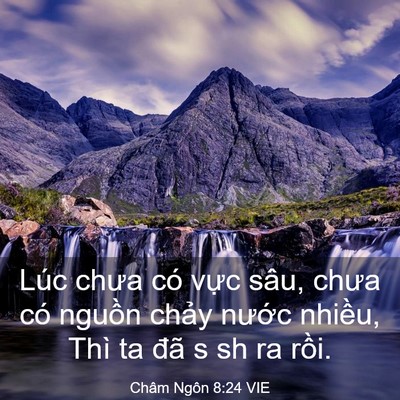 Picture 03 - Châm Ngôn 8:24 VIE - Lúc chưa có vực sâu, chưa có nguồn - Bible Verse Picture