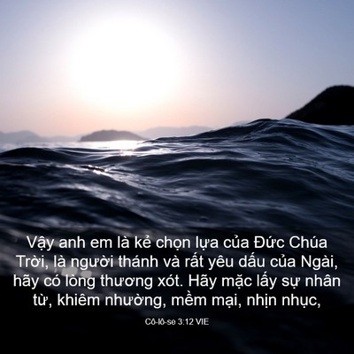 Picture 03 - Cô-lô-se 3:12 VIE - Vậy anh em là kẻ chọn lựa của Đức - Bible Verse Picture