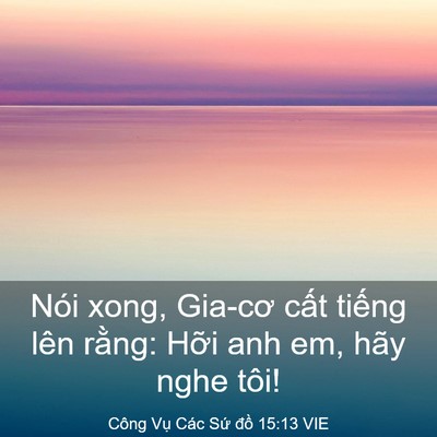 Picture 03 - Công Vụ Các Sứ đồ 15:13 VIE - Nói xong, Gia-cơ cất tiếng lên rằng: - Bible Verse Picture