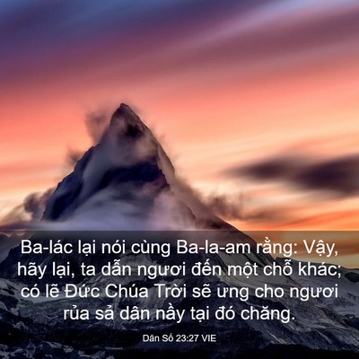 Picture 03 - Dân Số 23:27 VIE - Ba-lác lại nói cùng Ba-la-am rằng: Vậy, - Bible Verse Picture