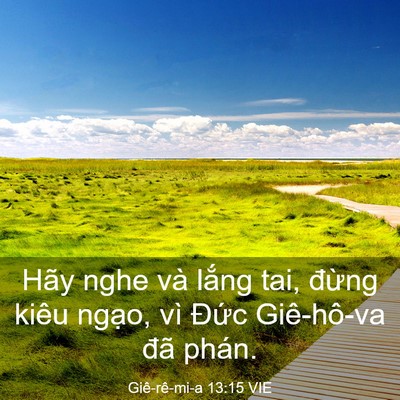 Picture 03 - Giê-rê-mi-a 13:15 VIE - Hãy nghe và lắng tai, đừng kiêu ngạo, - Bible Verse Picture