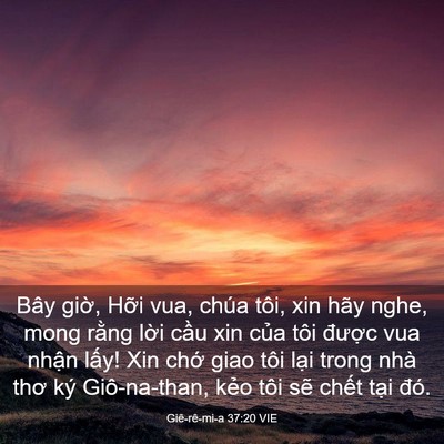 Picture 03 - Giê-rê-mi-a 37:20 VIE - Bây giờ, Hỡi vua, chúa tôi, xin hãy nghe, - Bible Verse Picture