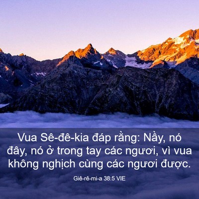 Picture 03 - Giê-rê-mi-a 38:5 VIE - Vua Sê-đê-kia đáp rằng: Nầy, nó đây, - Bible Verse Picture